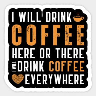 I Will Drink Coffee Here Or There Funny Teacher Teaching Sticker